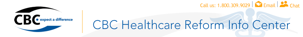 CBC Healthcare Reform Info Center | Call us at: 1.800.309.9029